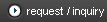 request / inquiry